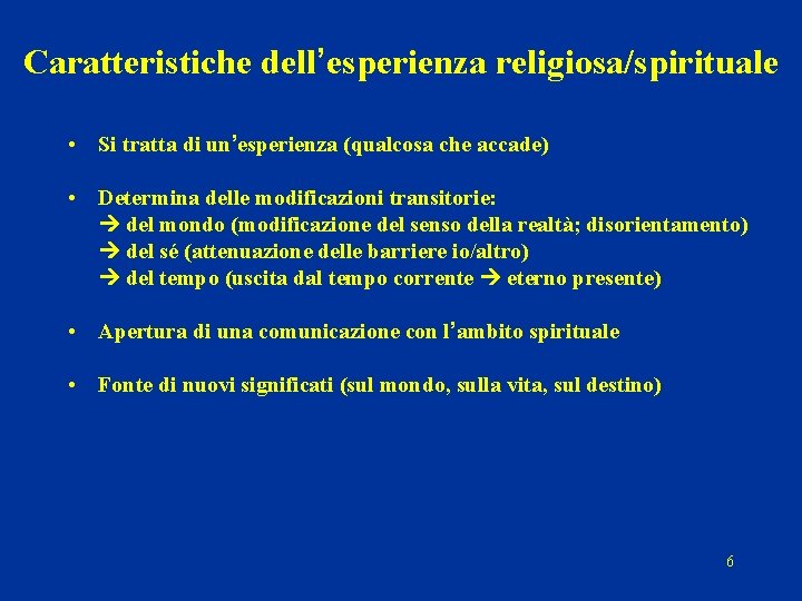 Caratteristiche dell’esperienza religiosa/spirituale • Si tratta di un’esperienza (qualcosa che accade) • Determina delle