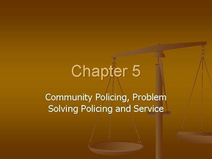 Chapter 5 Community Policing, Problem Solving Policing and Service 