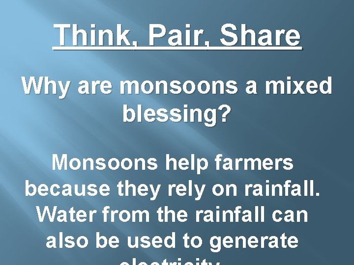 Think, Pair, Share Why are monsoons a mixed blessing? Monsoons help farmers because they