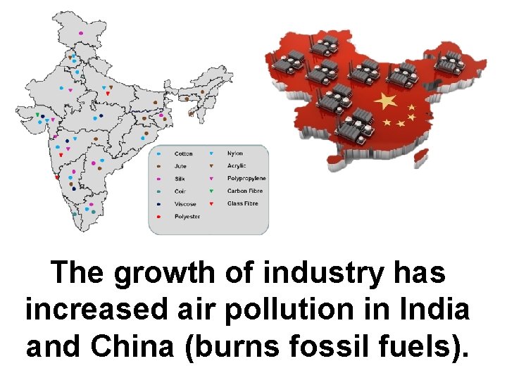 The growth of industry has increased air pollution in India and China (burns fossil