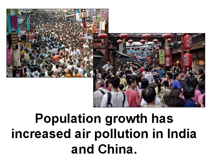 Population growth has increased air pollution in India and China. 