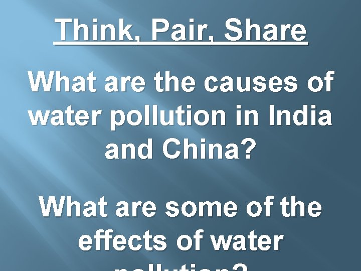 Think, Pair, Share What are the causes of water pollution in India and China?