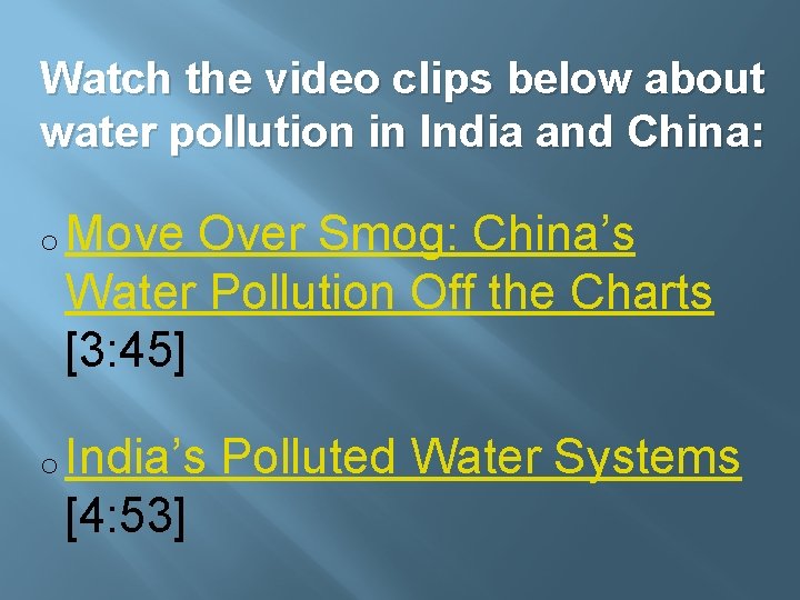 Watch the video clips below about water pollution in India and China: o Move
