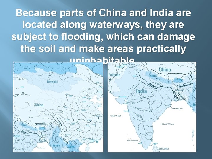 Because parts of China and India are located along waterways, they are subject to