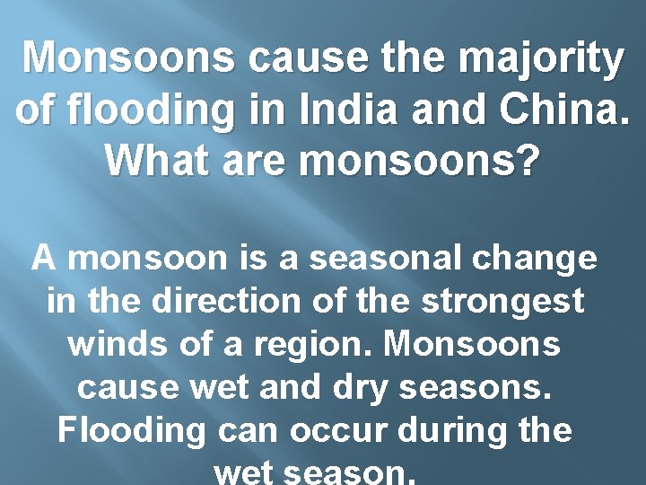 Monsoons cause the majority of flooding in India and China. What are monsoons? A