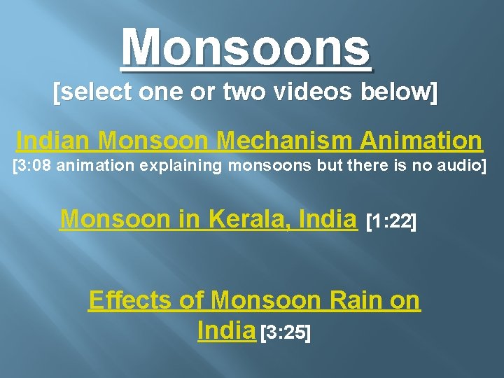 Monsoons [select one or two videos below] Indian Monsoon Mechanism Animation [3: 08 animation