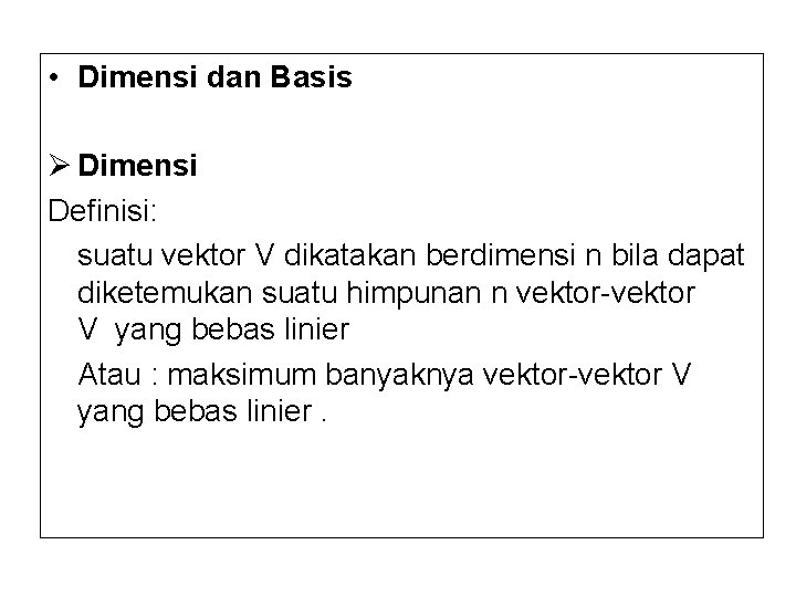  • Dimensi dan Basis Ø Dimensi Definisi: suatu vektor V dikatakan berdimensi n