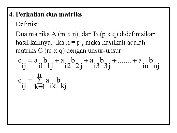 4. Perkalian dua matriks Definisi: Dua matriks A (m x n), dan B (p