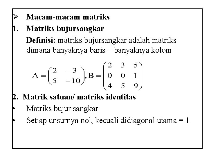 Ø Macam-macam matriks 1. Matriks bujursangkar Definisi: matriks bujursangkar adalah matriks dimana banyaknya baris