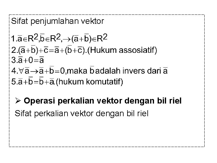 Sifat penjumlahan vektor Ø Operasi perkalian vektor dengan bil riel Sifat perkalian vektor dengan