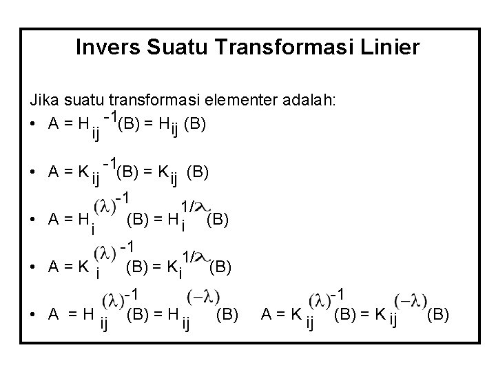 Invers Suatu Transformasi Linier Jika suatu transformasi elementer adalah: • A = H -1(B)