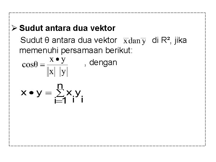 Ø Sudut antara dua vektor Sudut θ antara dua vektor memenuhi persamaan berikut: ,