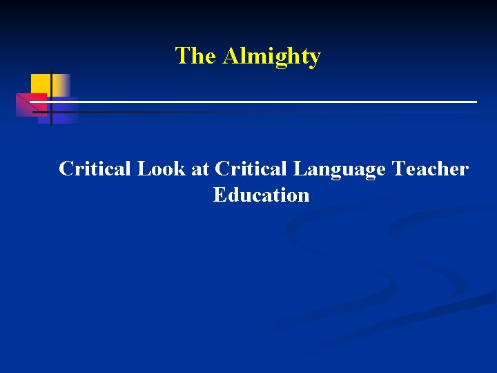 The Almighty Critical Look at Critical Language Teacher Education 