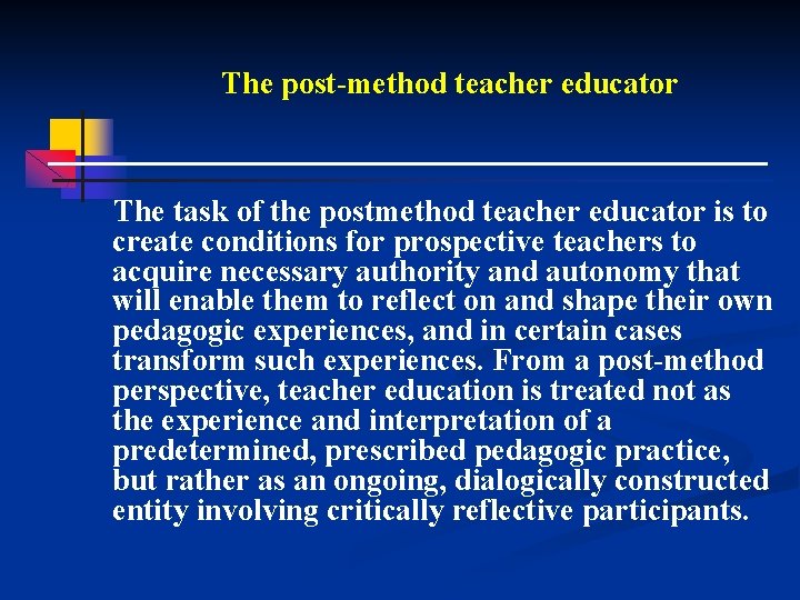 The post-method teacher educator The task of the postmethod teacher educator is to create