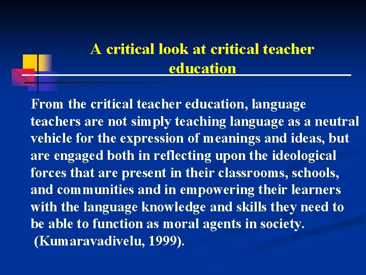 A critical look at critical teacher education From the critical teacher education, language teachers