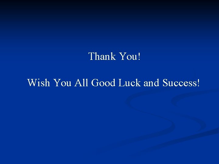 Thank You! Wish You All Good Luck and Success! 