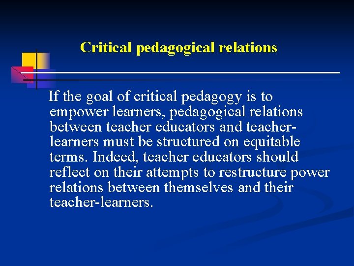 Critical pedagogical relations If the goal of critical pedagogy is to empower learners, pedagogical