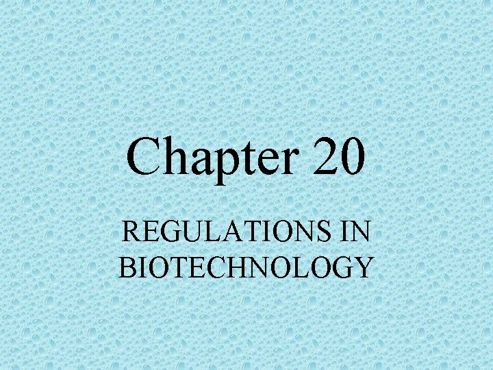 Chapter 20 REGULATIONS IN BIOTECHNOLOGY 