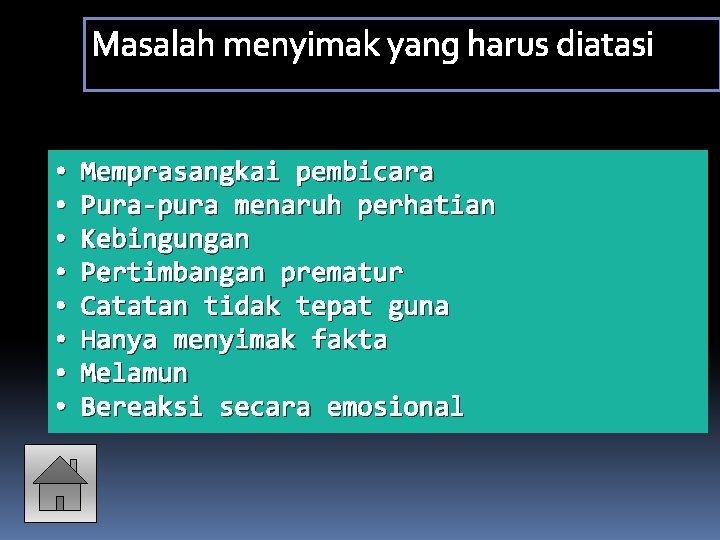 Masalah menyimak yang harus diatasi • • Memprasangkai pembicara Pura-pura menaruh perhatian Kebingungan Pertimbangan