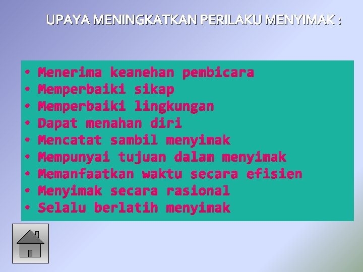 UPAYA MENINGKATKAN PERILAKU MENYIMAK : • • • Menerima keanehan pembicara Memperbaiki sikap Memperbaiki