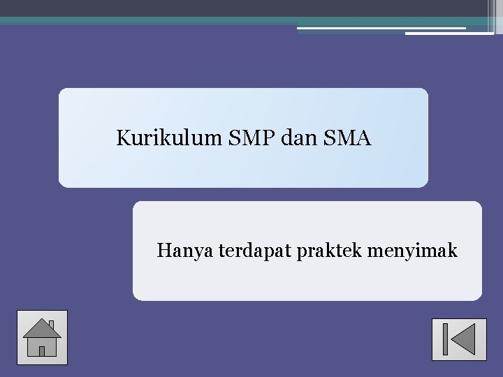 Kurikulum SMP dan SMA Hanya terdapat praktek menyimak 