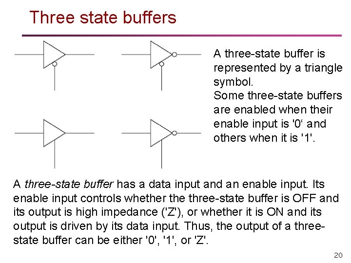 Three state buffers A three-state buffer is represented by a triangle symbol. Some three-state Three state buffers A three-state buffer is represented by a triangle symbol. Some three-state