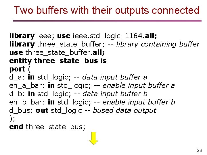 Two buffers with their outputs connected library ieee; use ieee. std_logic_1164. all; library three_state_buffer; Two buffers with their outputs connected library ieee; use ieee. std_logic_1164. all; library three_state_buffer;