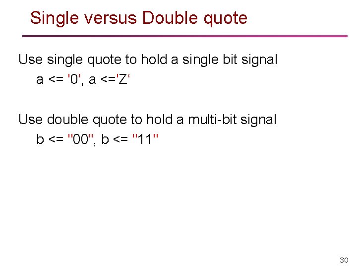 Single versus Double quote Use single quote to hold a single bit signal a Single versus Double quote Use single quote to hold a single bit signal a