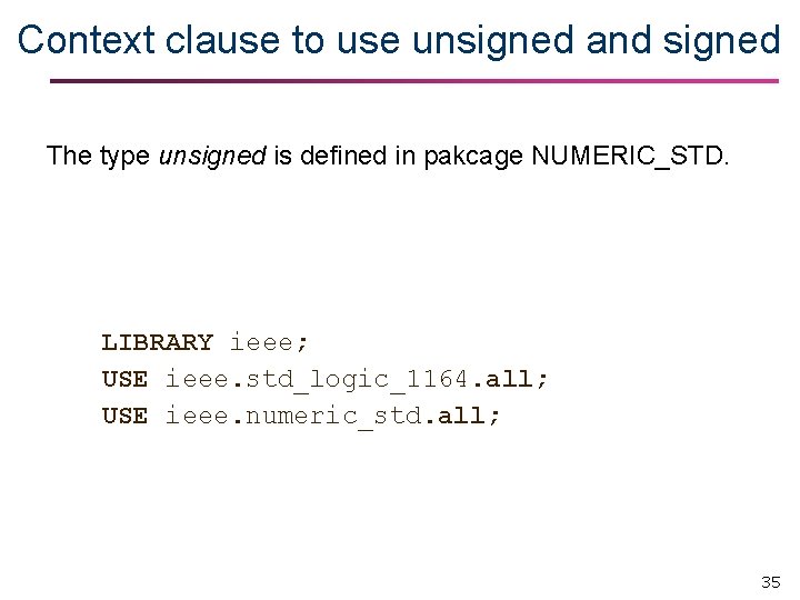 Context clause to use unsigned and signed The type unsigned is defined in pakcage Context clause to use unsigned and signed The type unsigned is defined in pakcage