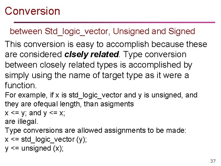 Conversion between Std_logic_vector, Unsigned and Signed This conversion is easy to accomplish because these Conversion between Std_logic_vector, Unsigned and Signed This conversion is easy to accomplish because these