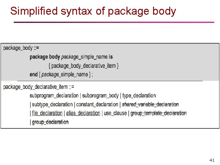 Simplified syntax of package body 41 Simplified syntax of package body 41
