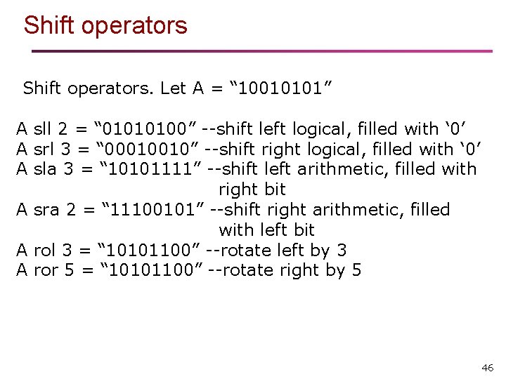 Shift operators. Let A = “ 10010101” A sll 2 = “ 01010100” --shift Shift operators. Let A = “ 10010101” A sll 2 = “ 01010100” --shift