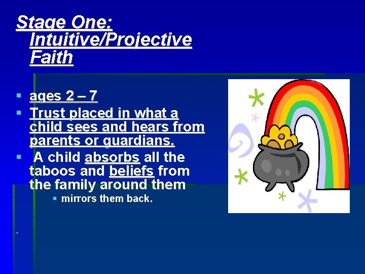 Stage One: Intuitive/Projective Faith § ages 2 – 7 § Trust placed in what