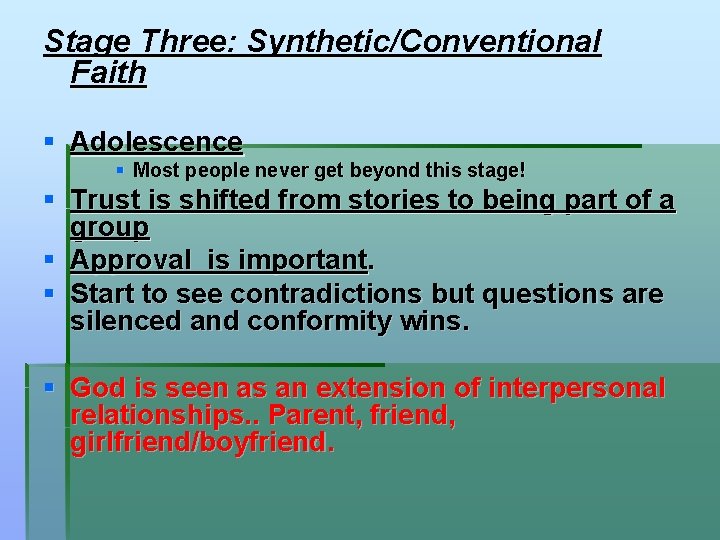 Stage Three: Synthetic/Conventional Faith § Adolescence § Most people never get beyond this stage!