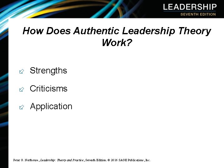 How Does Authentic Leadership Theory Work? ÷ Strengths ÷ Criticisms ÷ Application Peter G.