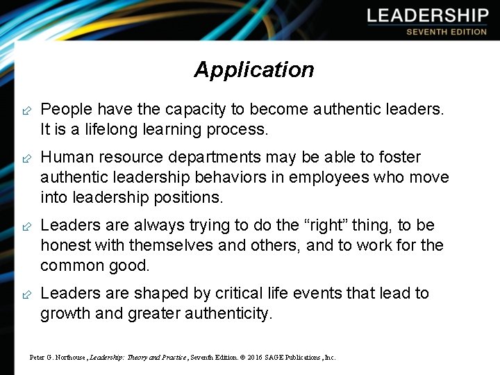 Application ÷ People have the capacity to become authentic leaders. It is a lifelong