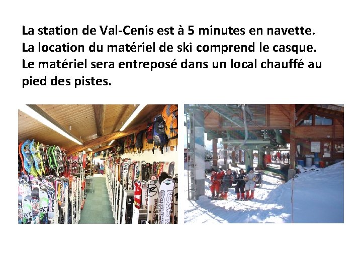 La station de Val-Cenis est à 5 minutes en navette. La location du matériel