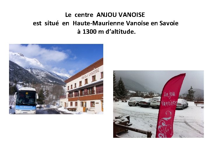 Le centre ANJOU VANOISE est situé en Haute-Maurienne Vanoise en Savoie à 1300 m