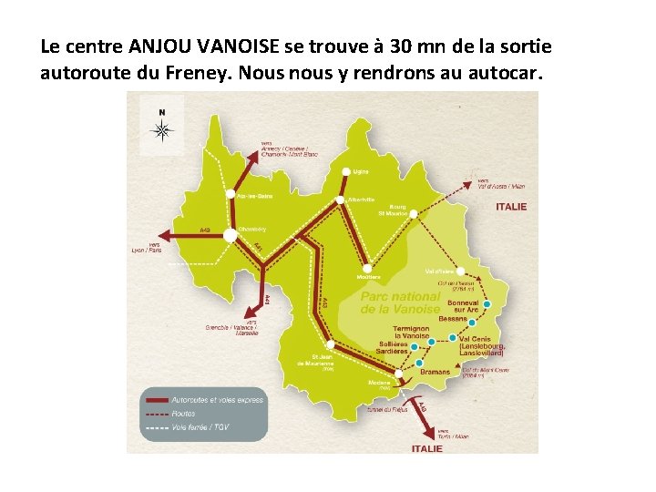 Le centre ANJOU VANOISE se trouve à 30 mn de la sortie autoroute du