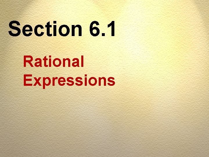 Section 6. 1 Rational Expressions 