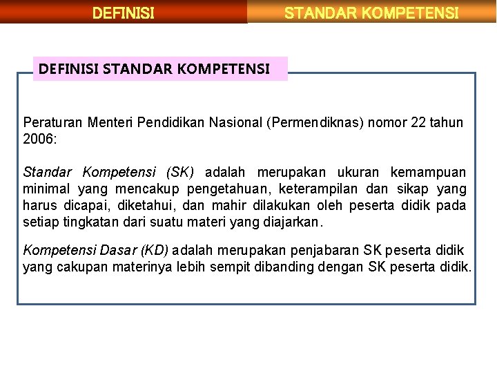 DEFINISI STANDAR KOMPETENSI Peraturan Menteri Pendidikan Nasional (Permendiknas) nomor 22 tahun 2006: Standar Kompetensi