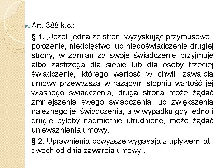  Art. 388 k. c. : § 1. „Jeżeli jedna ze stron, wyzyskując przymusowe
