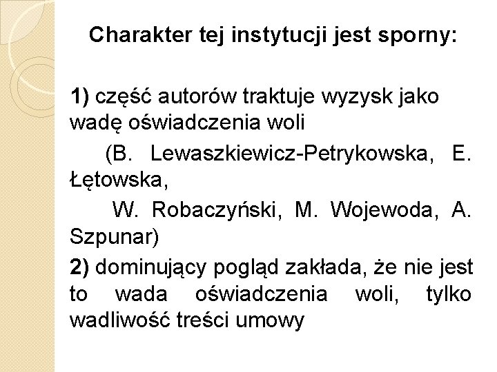 Charakter tej instytucji jest sporny: 1) część autorów traktuje wyzysk jako wadę oświadczenia woli