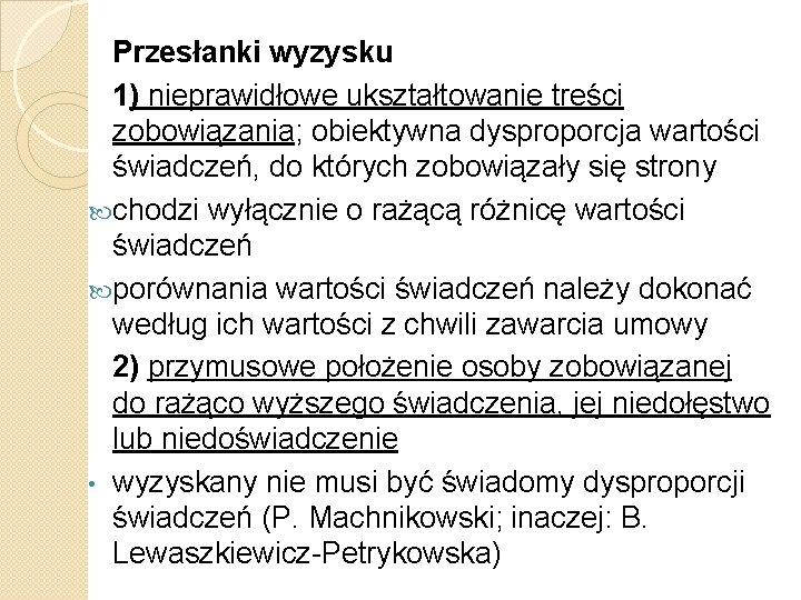 Przesłanki wyzysku 1) nieprawidłowe ukształtowanie treści zobowiązania; obiektywna dysproporcja wartości świadczeń, do których zobowiązały