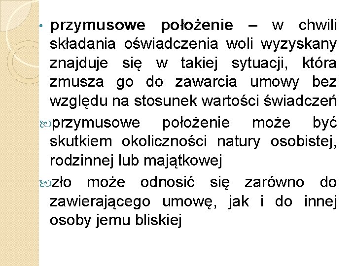 przymusowe położenie – w chwili składania oświadczenia woli wyzyskany znajduje się w takiej sytuacji,