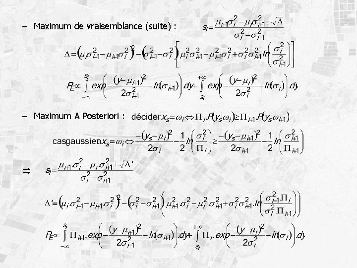 – Maximum de vraisemblance (suite) : – Maximum A Posteriori : 