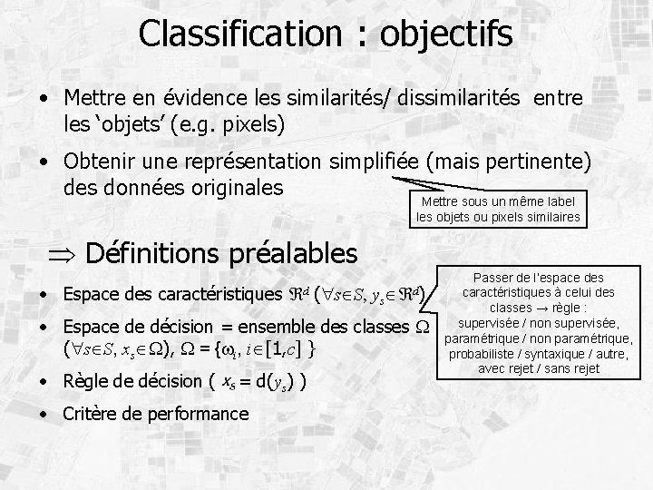 Classification : objectifs • Mettre en évidence les similarités/ dissimilarités entre les ‘objets’ (e.