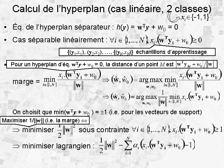 Calcul de l’hyperplan (cas linéaire, 2 classes) xi {-1, 1} • Éq. de l’hyperplan