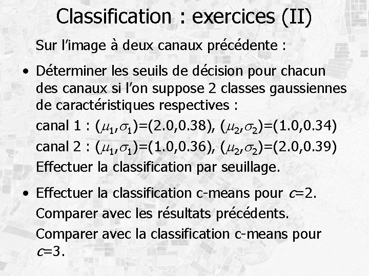 Classification : exercices (II) Sur l’image à deux canaux précédente : • Déterminer les