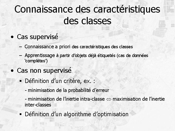 Connaissance des caractéristiques des classes • Cas supervisé – Connaissance a priori des caractéristiques